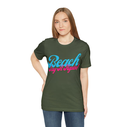 DCAL Beach Collection "Beach Say It Again" Unisex Jersey Short Sleeve Tee