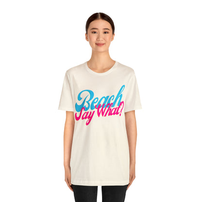 DCAL Beach Collection "Beach Say What?" Unisex Jersey Short Sleeve Tee