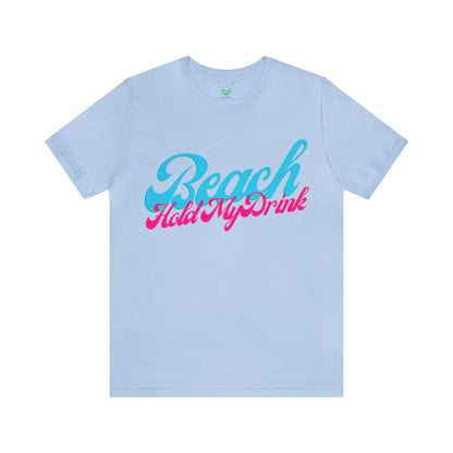 DCAL Beach Collection "Beach Hold My Drink" Unisex Jersey Short Sleeve Tee