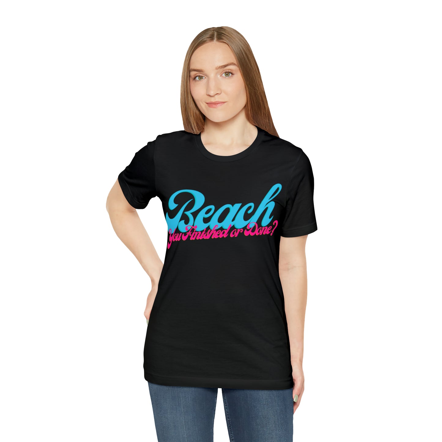 DCAL Beach Collection "Beach You Finished or You Done?' Unisex Jersey Short Sleeve Tee