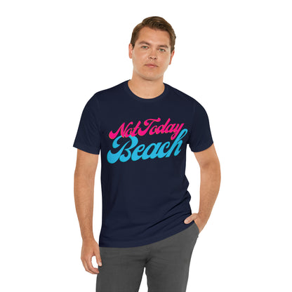 DCAL Beach Collection "Not Today Beach" Unisex Jersey Short Sleeve Tee