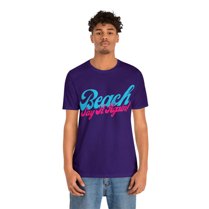 DCAL Beach Collection "Beach Say It Again" Unisex Jersey Short Sleeve Tee