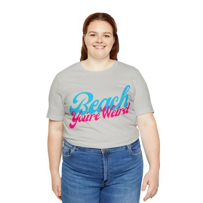 DCAL Beach Collection "Beach You're Weird" Unisex Jersey Short Sleeve Tee