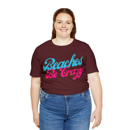 DCAL Beach Collection "Beaches Be Crazy' Unisex Jersey Short Sleeve Tee