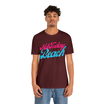 DCAL Beach Collection "Not Today Beach" Unisex Jersey Short Sleeve Tee