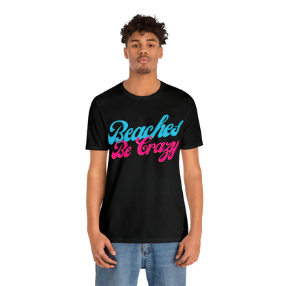 DCAL Beach Collection "Beaches Be Crazy' Unisex Jersey Short Sleeve Tee