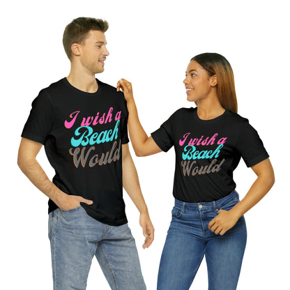 DCAL Beach Collection "I Wish a Beach Would" Unisex Jersey Short Sleeve Tee