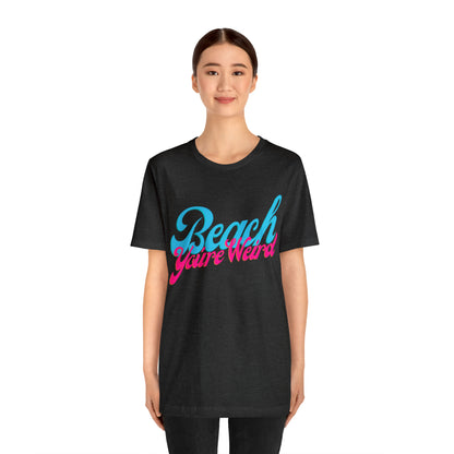 DCAL Beach Collection "Beach You're Weird" Unisex Jersey Short Sleeve Tee