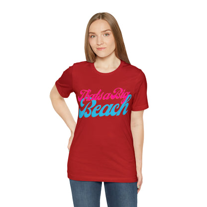 DCAL Beach Collection "Thats a Big Beach" Unisex Jersey Short Sleeve Tee