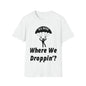 DCAL Graphic Tees Novel "Where We Droppin'?" Unisex Softstyle T-Shirt