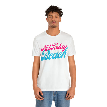 DCAL Beach Collection "Not Today Beach" Unisex Jersey Short Sleeve Tee