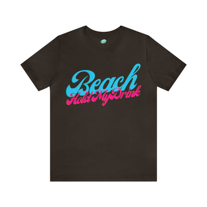 DCAL Beach Collection "Beach Hold My Drink" Unisex Jersey Short Sleeve Tee