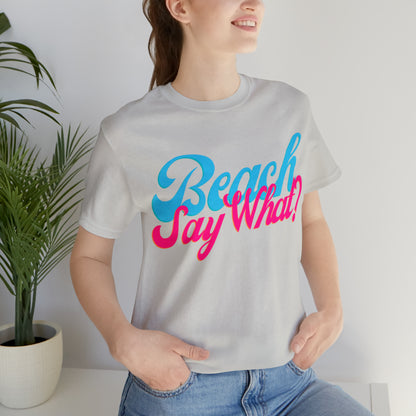 DCAL Beach Collection "Beach Say What?" Unisex Jersey Short Sleeve Tee