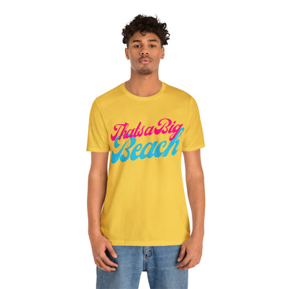 DCAL Beach Collection "Thats a Big Beach" Unisex Jersey Short Sleeve Tee