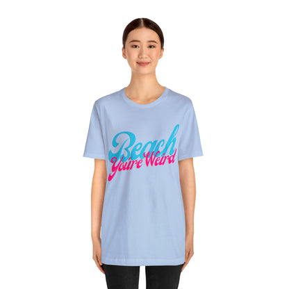 DCAL Beach Collection "Beach You're Weird" Unisex Jersey Short Sleeve Tee