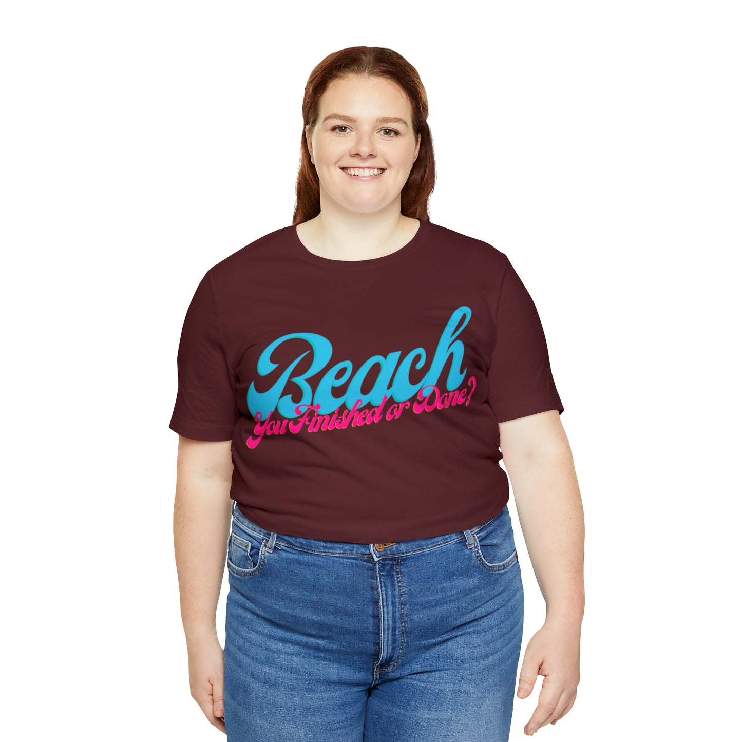 DCAL Beach Collection "Beach You Finished or You Done?' Unisex Jersey Short Sleeve Tee