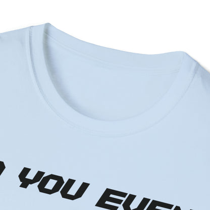 DCAL Graphic Tees Novel "Do you even" Unisex Softstyle T-Shirt