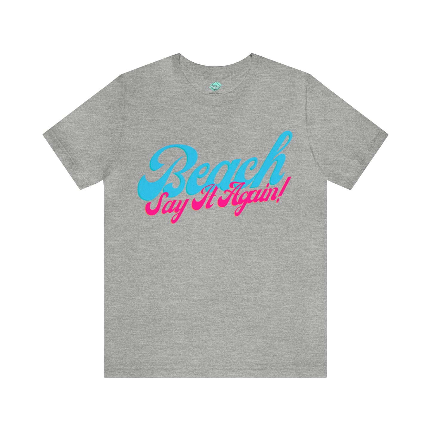 DCAL Beach Collection "Beach Say It Again" Unisex Jersey Short Sleeve Tee