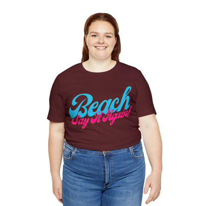 DCAL Beach Collection "Beach Say It Again" Unisex Jersey Short Sleeve Tee