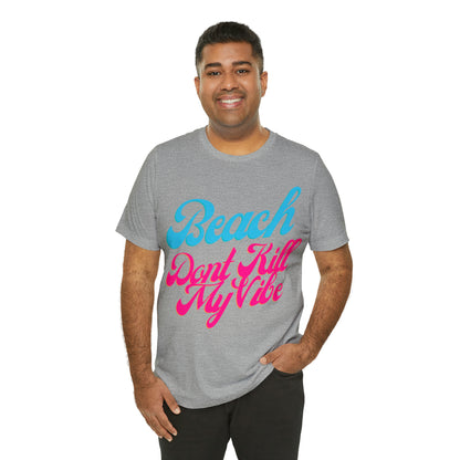 DCAL Beach Collection "Beach Dont Kill My Vibe" Unisex Jersey Short Sleeve Tee