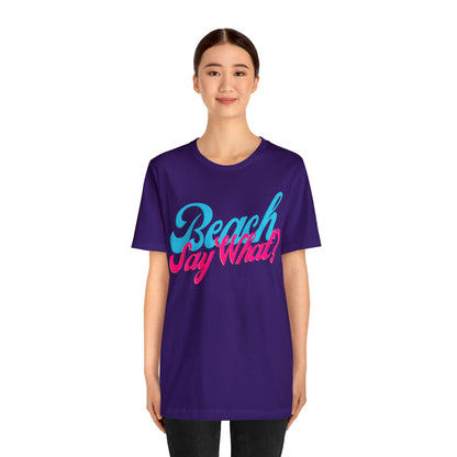 DCAL Beach Collection "Beach Say What?" Unisex Jersey Short Sleeve Tee