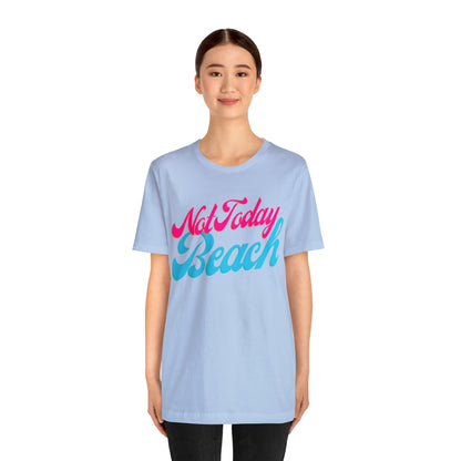 DCAL Beach Collection "Not Today Beach" Unisex Jersey Short Sleeve Tee