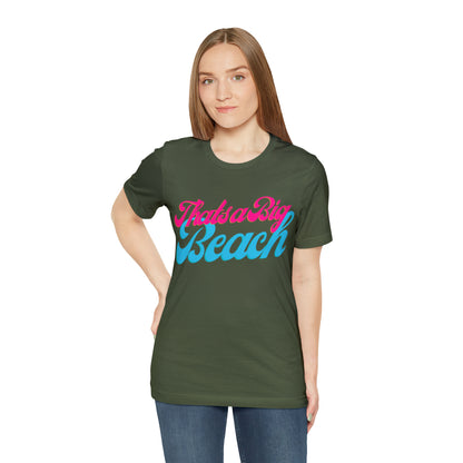 DCAL Beach Collection "Thats a Big Beach" Unisex Jersey Short Sleeve Tee