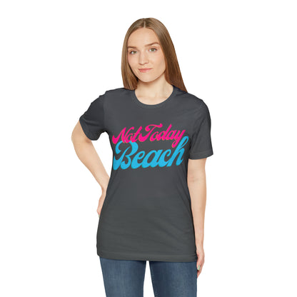 DCAL Beach Collection "Not Today Beach" Unisex Jersey Short Sleeve Tee