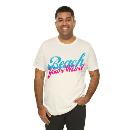 DCAL Beach Collection "Beach You're Weird" Unisex Jersey Short Sleeve Tee