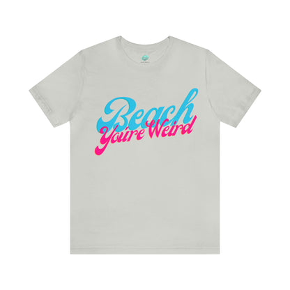 DCAL Beach Collection "Beach You're Weird" Unisex Jersey Short Sleeve Tee