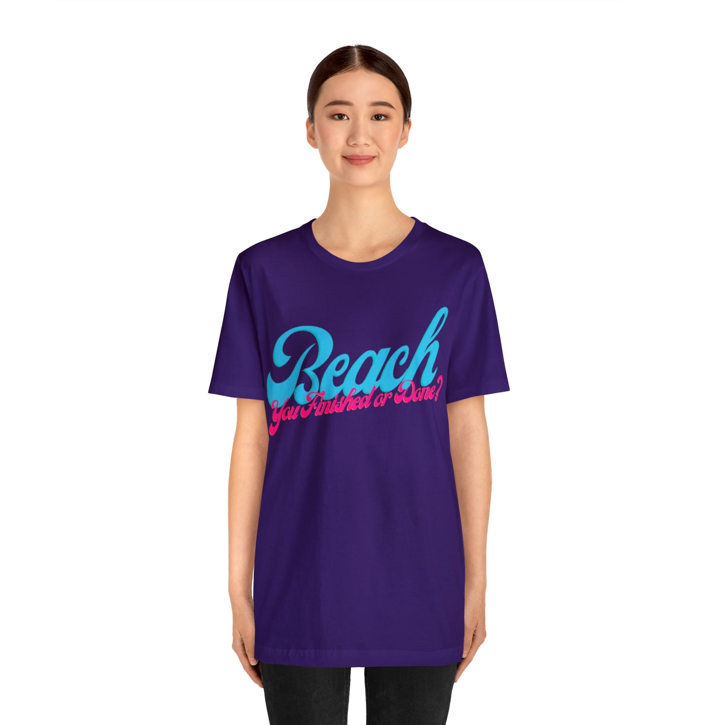 DCAL Beach Collection "Beach You Finished or You Done?' Unisex Jersey Short Sleeve Tee