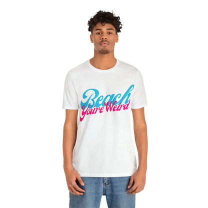 DCAL Beach Collection "Beach You're Weird" Unisex Jersey Short Sleeve Tee