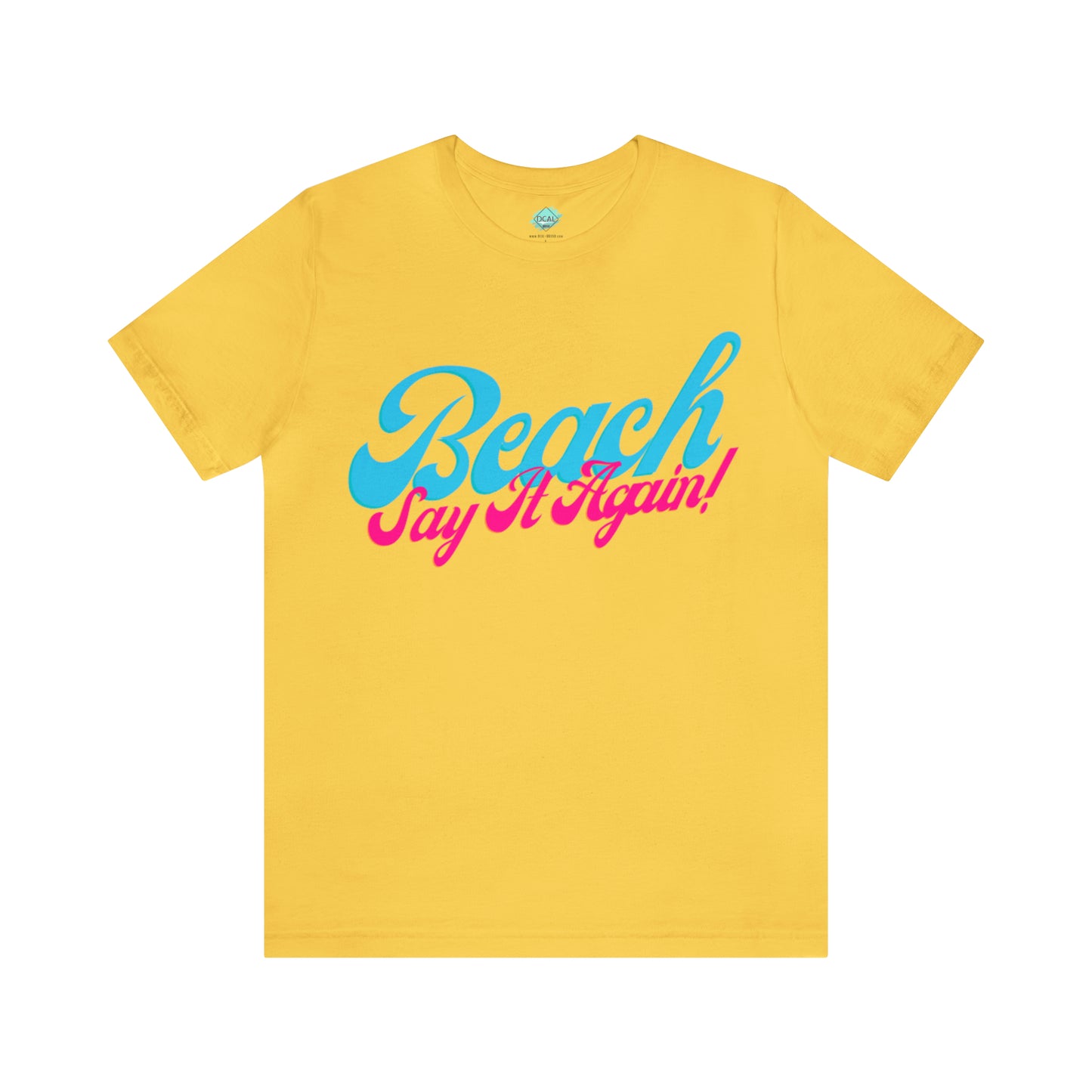 DCAL Beach Collection "Beach Say It Again" Unisex Jersey Short Sleeve Tee