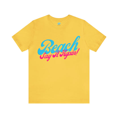 DCAL Beach Collection "Beach Say It Again" Unisex Jersey Short Sleeve Tee