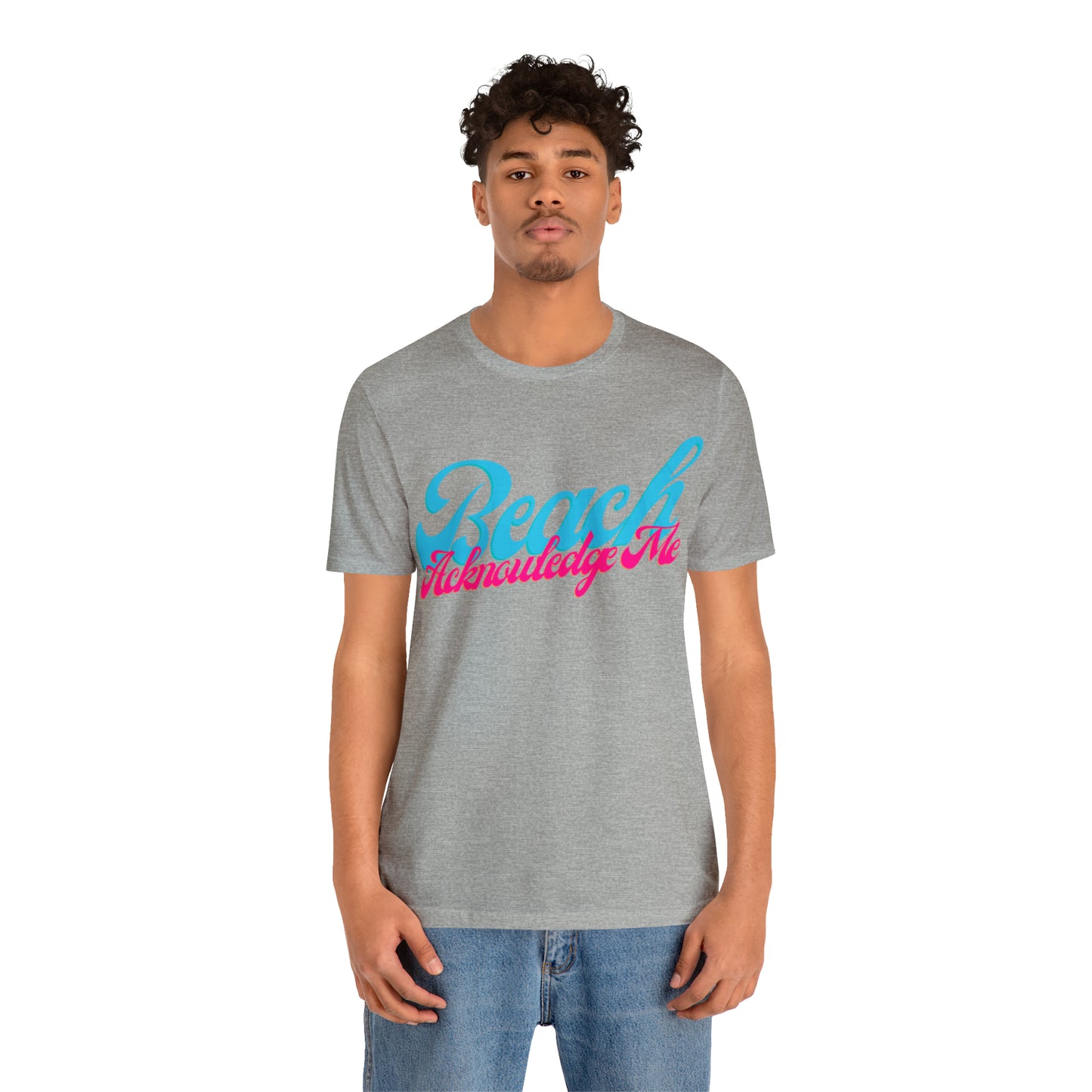 DCAL Beach Collection "Beach Acknowledge Me" Unisex Jersey Short Sleeve Tee