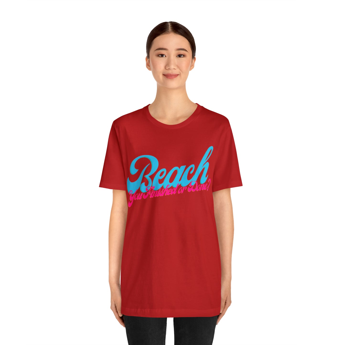 DCAL Beach Collection "Beach You Finished or You Done?' Unisex Jersey Short Sleeve Tee