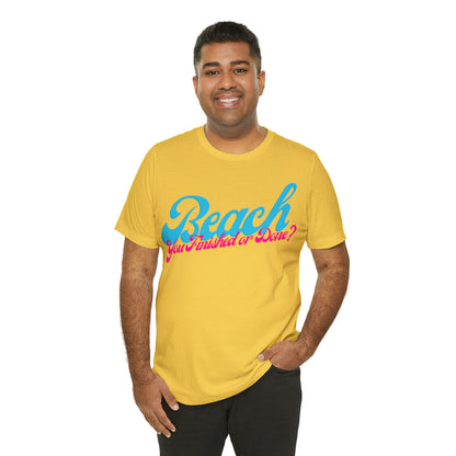 DCAL Beach Collection "Beach You Finished or You Done?' Unisex Jersey Short Sleeve Tee