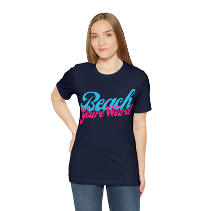 DCAL Beach Collection "Beach You're Weird" Unisex Jersey Short Sleeve Tee