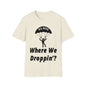 DCAL Graphic Tees Novel "Where We Droppin'?" Unisex Softstyle T-Shirt