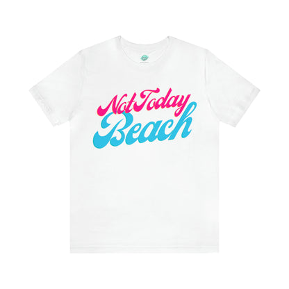 DCAL Beach Collection "Not Today Beach" Unisex Jersey Short Sleeve Tee