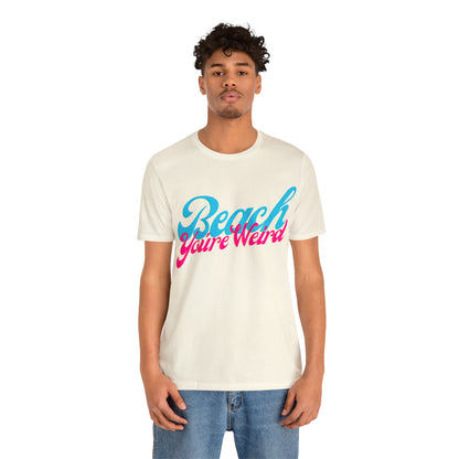 DCAL Beach Collection "Beach You're Weird" Unisex Jersey Short Sleeve Tee