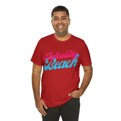 DCAL Beach Collection "Thats a Big Beach" Unisex Jersey Short Sleeve Tee