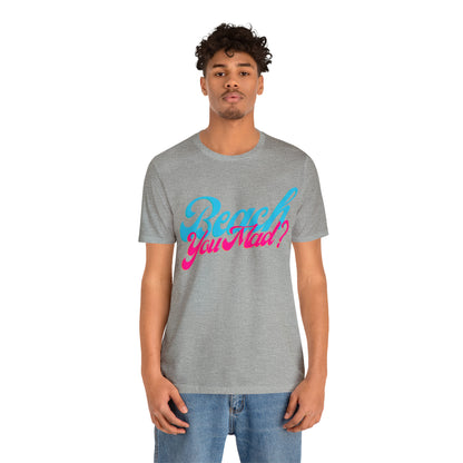 DCAL Beach Collection "Beach You Mad?" Unisex Jersey Short Sleeve Tee