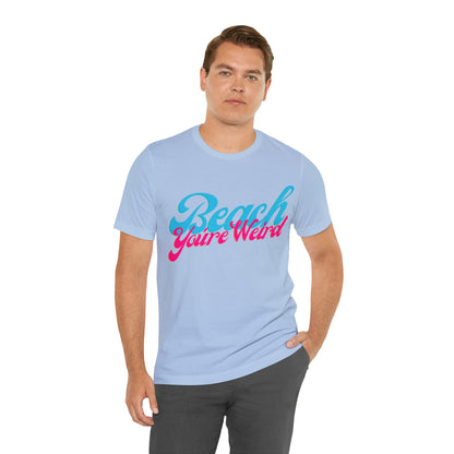 DCAL Beach Collection "Beach You're Weird" Unisex Jersey Short Sleeve Tee