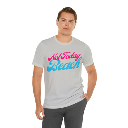 DCAL Beach Collection "Not Today Beach" Unisex Jersey Short Sleeve Tee