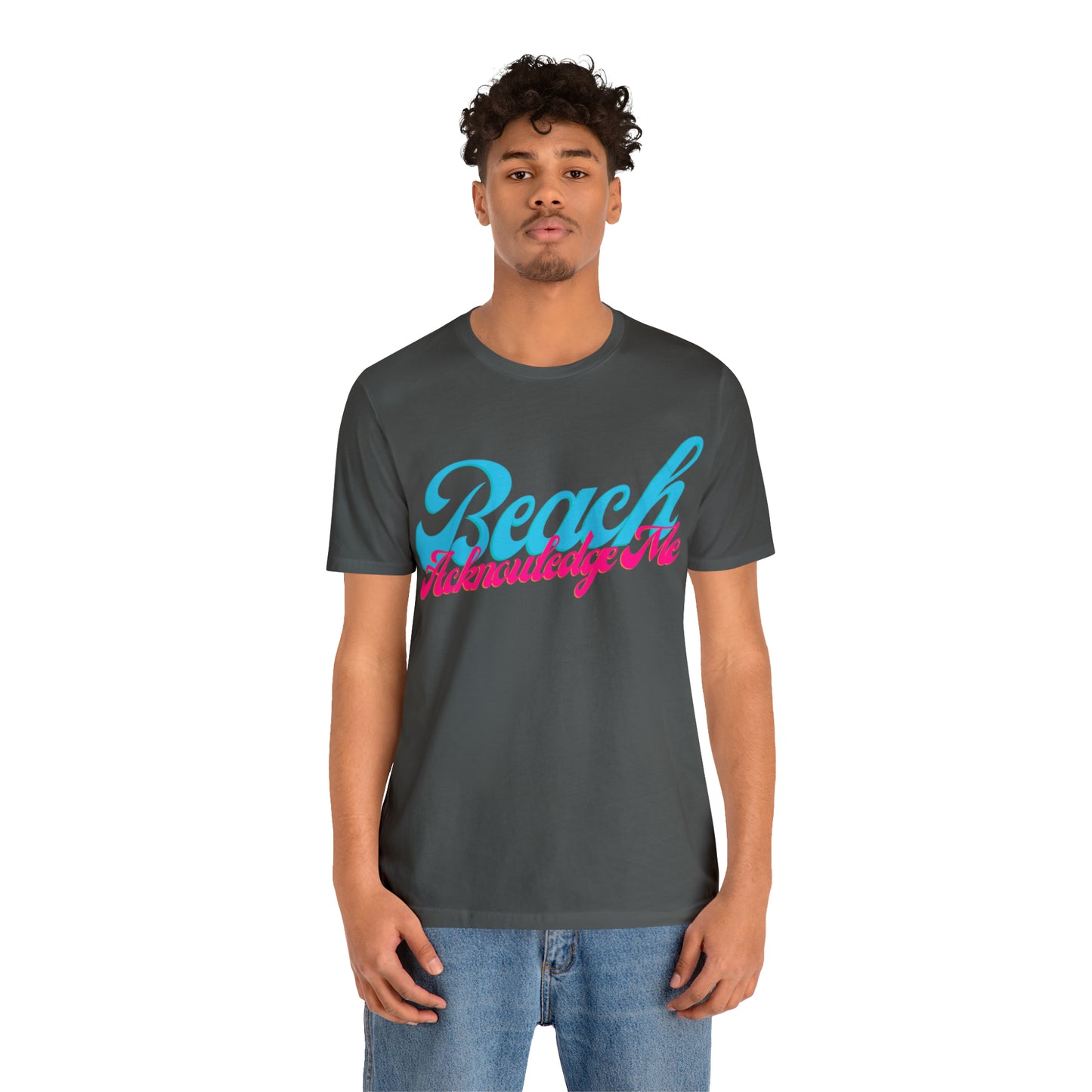 DCAL Beach Collection "Beach Acknowledge Me" Unisex Jersey Short Sleeve Tee