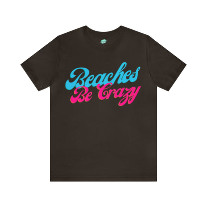 DCAL Beach Collection "Beaches Be Crazy' Unisex Jersey Short Sleeve Tee