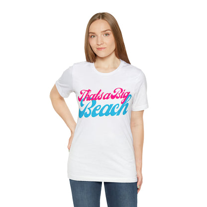 DCAL Beach Collection "Thats a Big Beach" Unisex Jersey Short Sleeve Tee