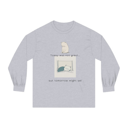 DCAL Meow Collection "Today was not great... But tomorrow will be" Unisex Classic Long Sleeve T-Shirt