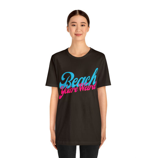 DCAL Beach Collection "Beach You're Weird" Unisex Jersey Short Sleeve Tee